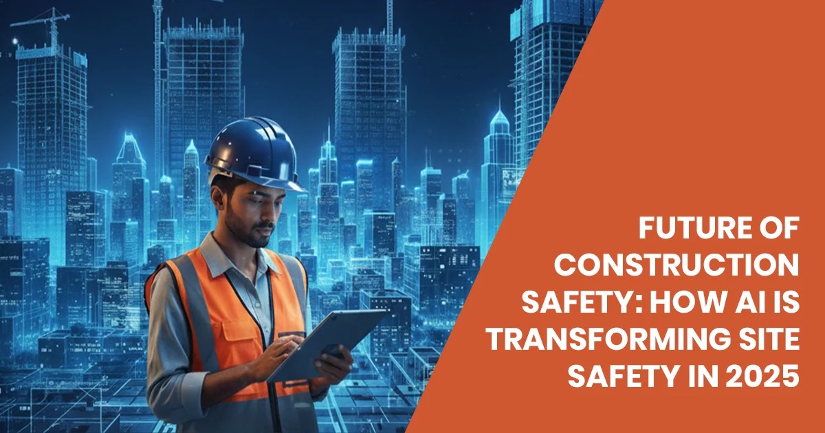 Future of Construction Safety: How AI is Transforming Site Safety in 2025