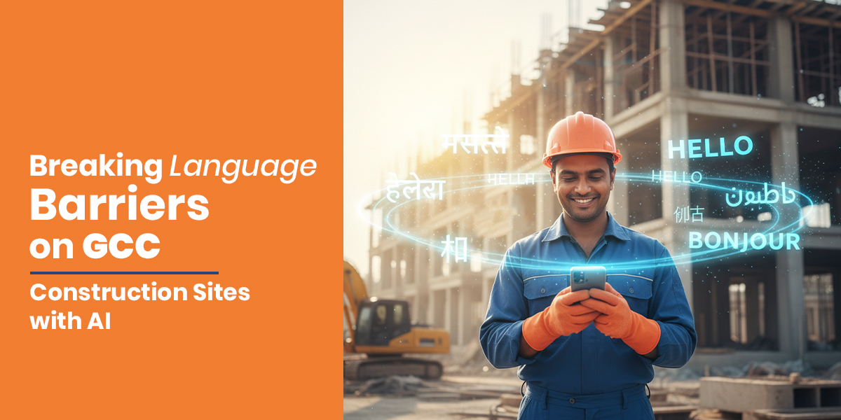 Breaking Language Barriers on GCC Construction Sites with AI