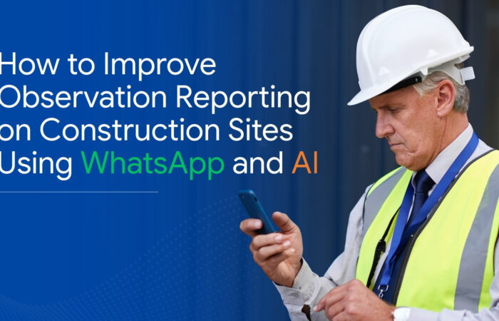 How to Improve Observation Reporting on Construction Sites Using WhatsApp and AI